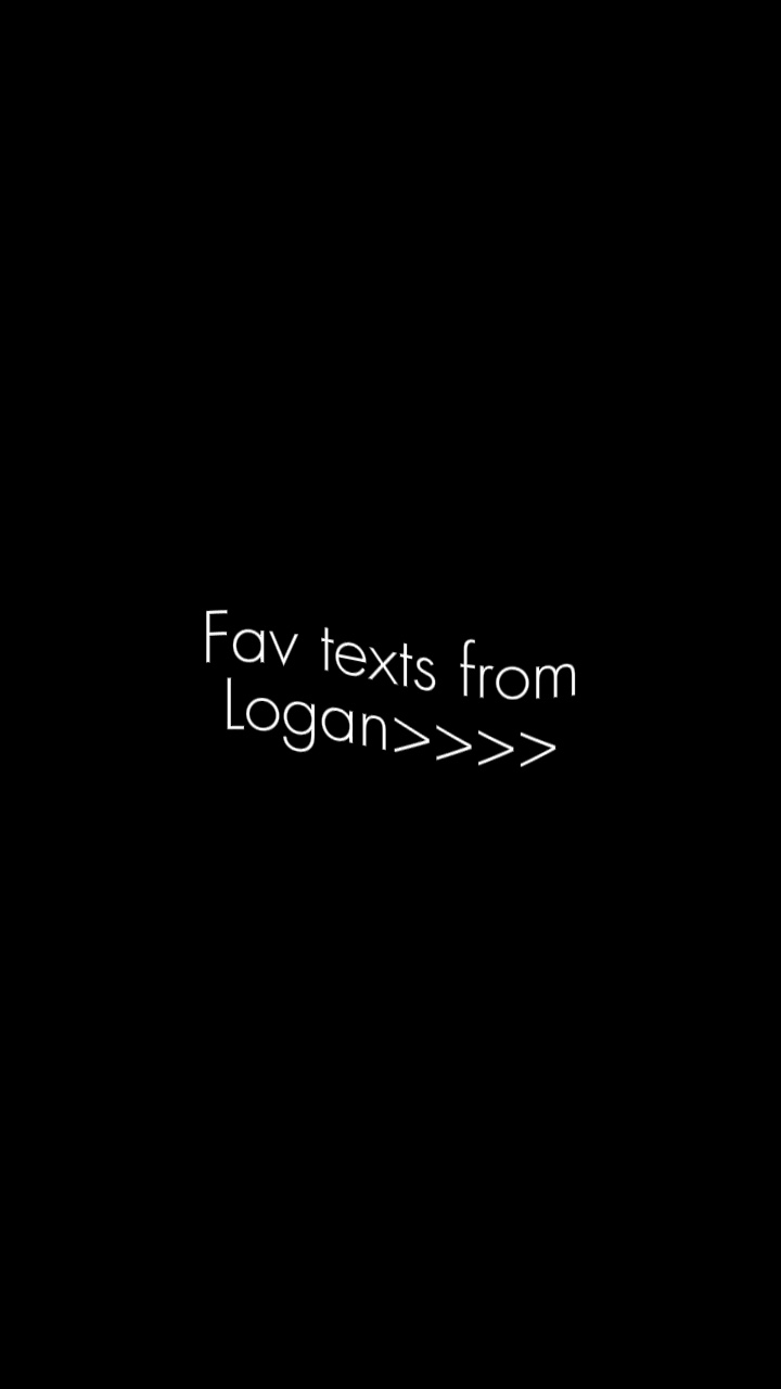 Texts from Logan👀👀