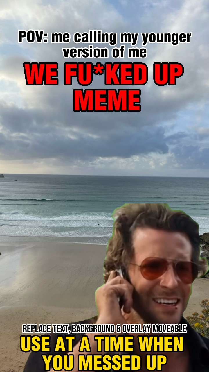 we fu*ked up meme