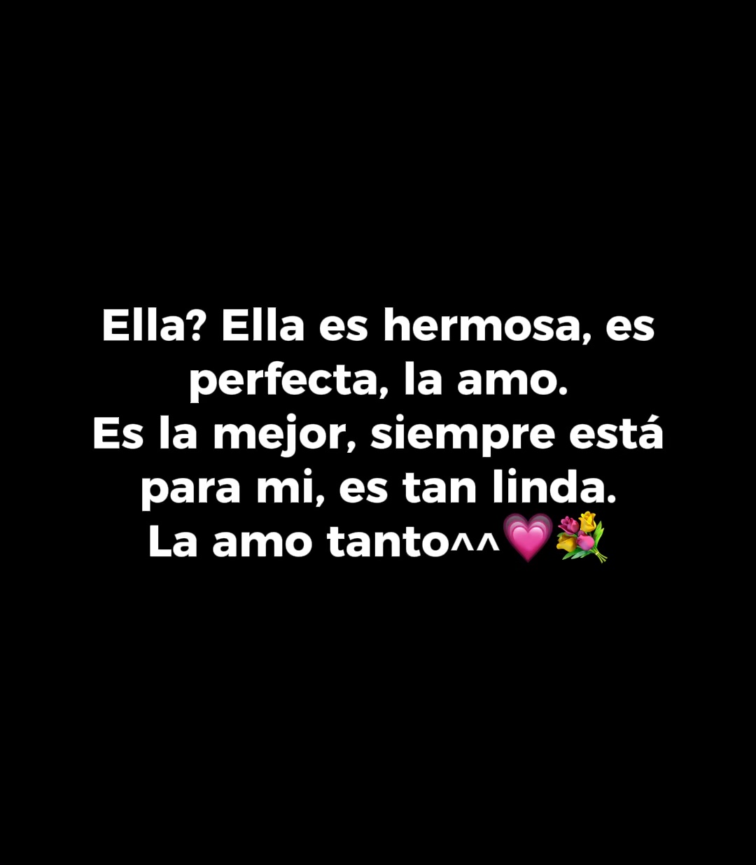 TE AMO MUCHO^^💗🌷
