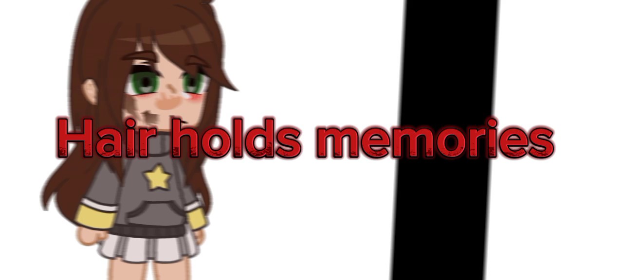 Hair holds memories!