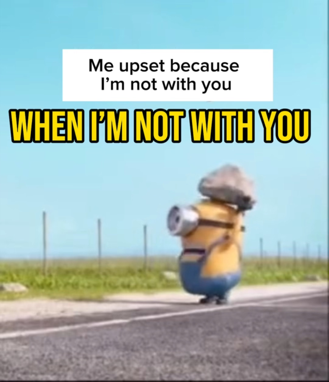 When I’m not with u