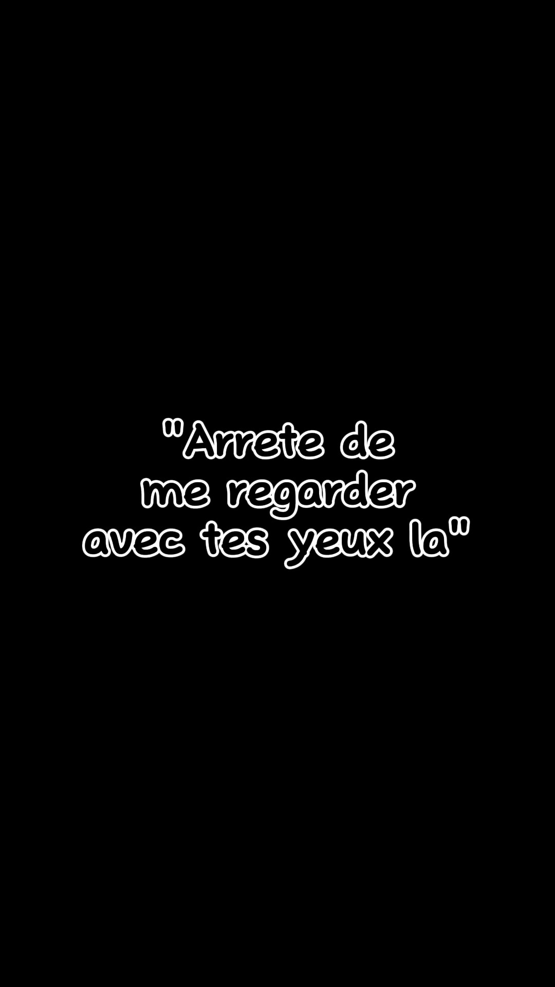Arrête de me