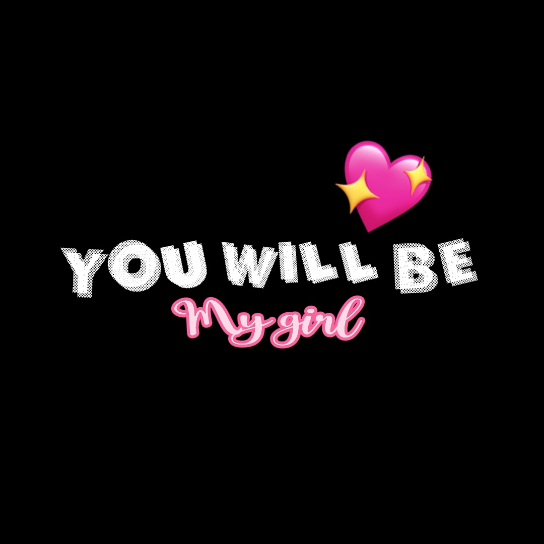 You will be my girl