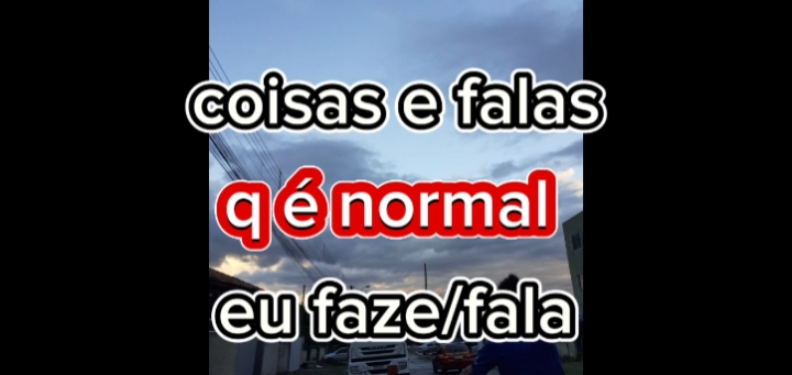 normal isso em mim