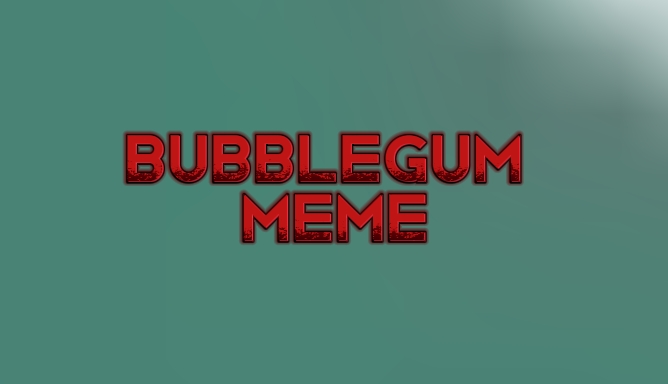 bubblegum meme I mad